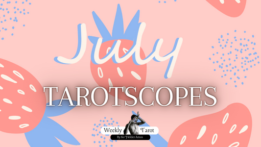 July Tarotscopes ( Tarot + Horoscope for All Zodiac Signs)